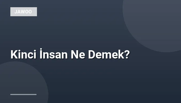 Kinci İnsan Ne Demek?