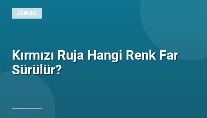 Kırmızı Ruja Hangi Renk Far Sürülür?