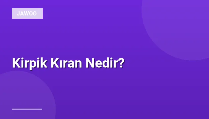 Kirpik Kıran Nedir?