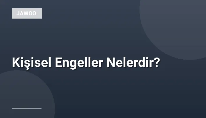 Kişisel Engeller Nelerdir?