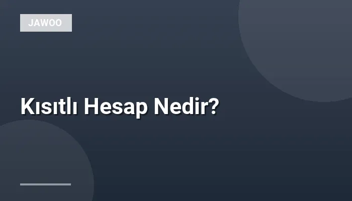 Kısıtlı Hesap Nedir?