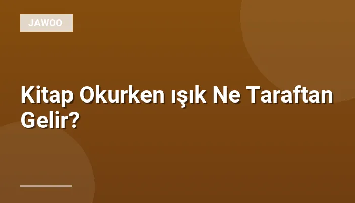 Kitap Okurken ışık Ne Taraftan Gelir?