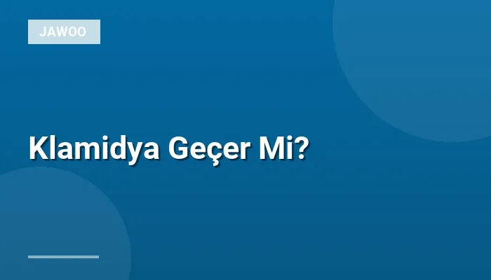 Klamidya Geçer Mi?