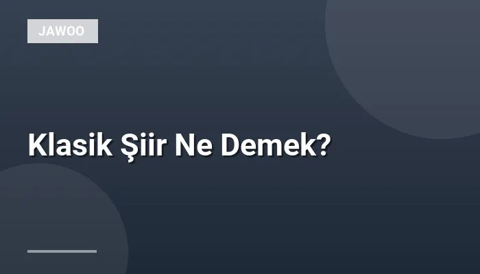 Klasik Şiir Ne Demek?