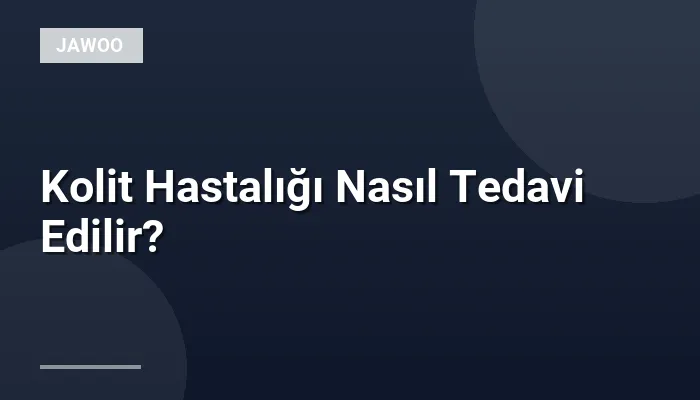 Kolit Hastalığı Nasıl Tedavi Edilir?