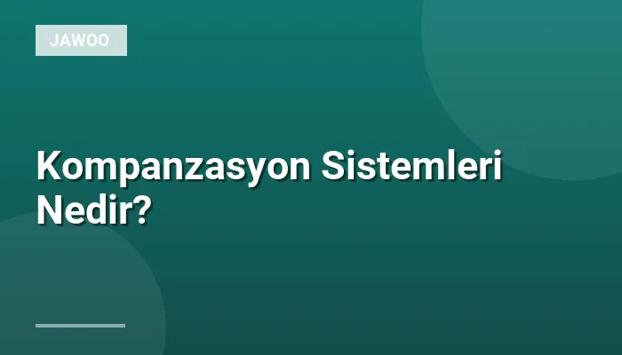 Kompanzasyon Sistemleri Nedir?