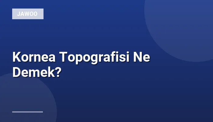 Kornea Topografisi Ne Demek?