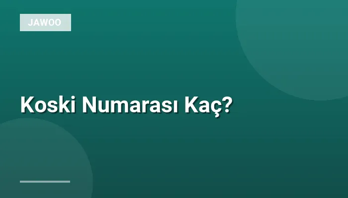 Koski Numarası Kaç?