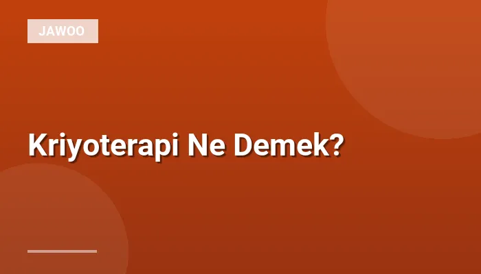 Kriyoterapi Ne Demek?