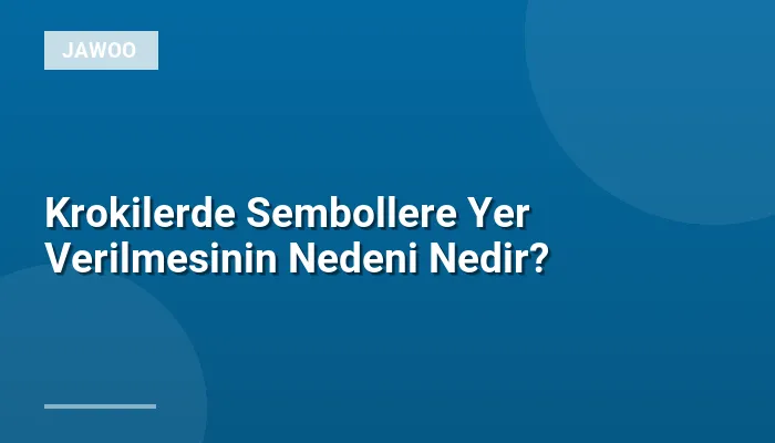 Krokilerde Sembollere Yer Verilmesinin Nedeni Nedir?