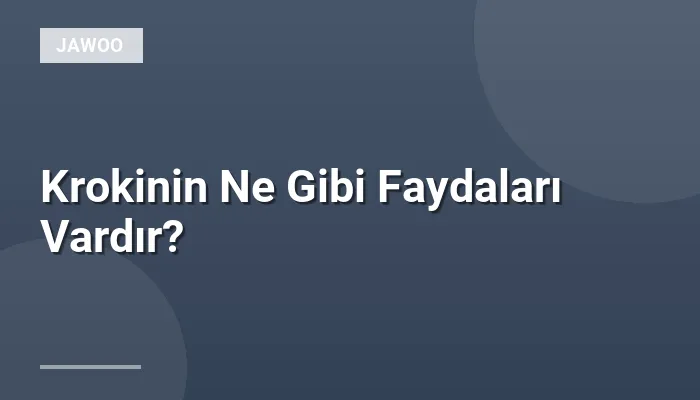 Krokinin Ne Gibi Faydaları Vardır?
