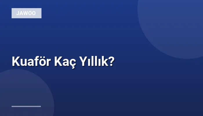 Kuaför Kaç Yıllık?