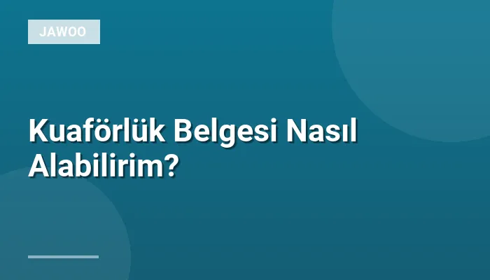 Kuaförlük Belgesi Nasıl Alabilirim?