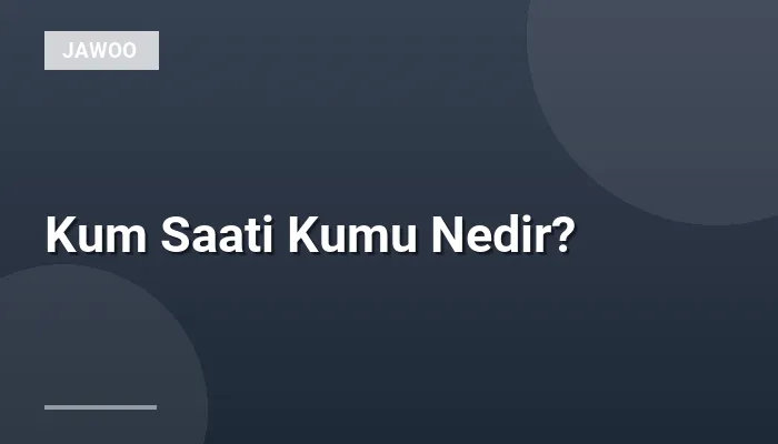 Kum Saati Kumu Nedir?