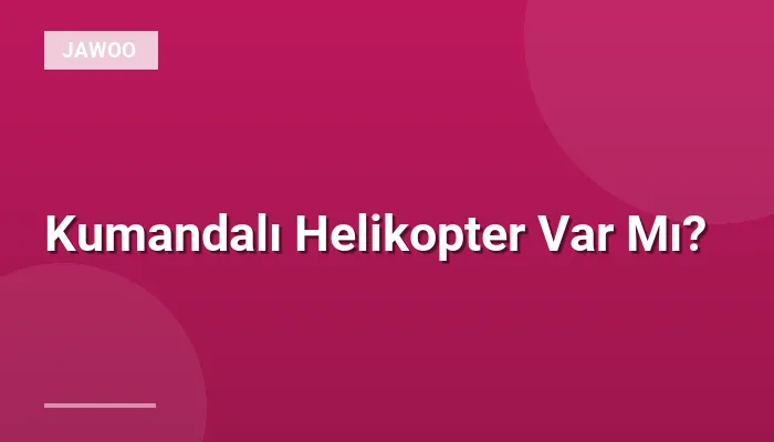 Kumandalı Helikopter Var Mı?