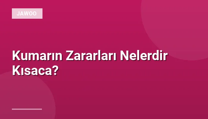 Kumarın Zararları Nelerdir Kısaca?