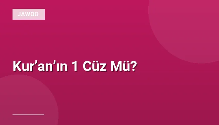 Kur’an’ın 1 Cüz Mü?