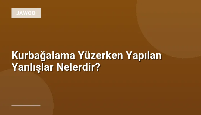 Kurbağalama Yüzerken Yapılan Yanlışlar Nelerdir?