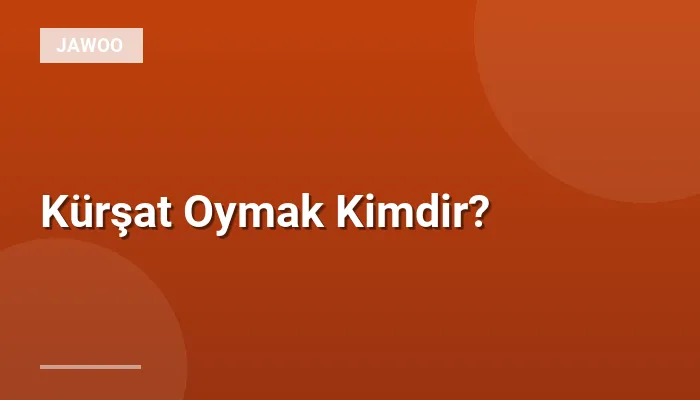 Kürşat Oymak Kimdir?