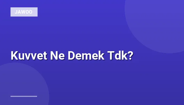 Kuvvet Ne Demek Tdk?