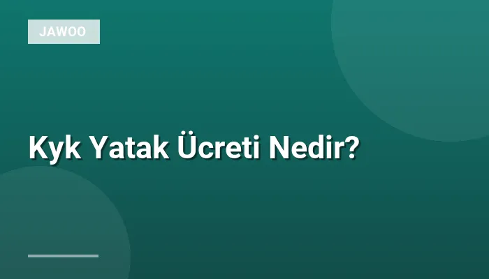 Kyk Yatak Ücreti Nedir?