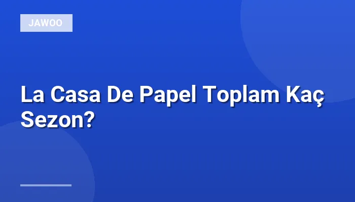 La Casa De Papel Toplam Kaç Sezon?