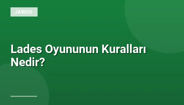 Lades Oyununun Kuralları Nedir?