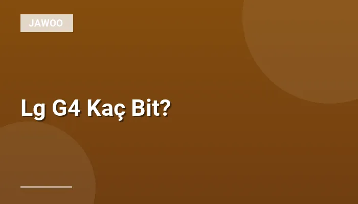 Lg G4 Kaç Bit?