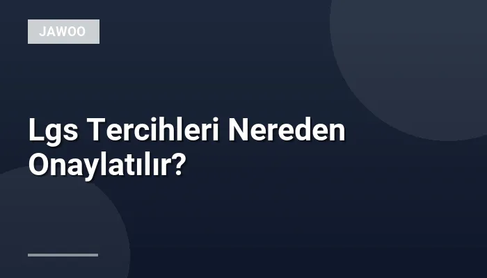Lgs Tercihleri Nereden Onaylatılır?