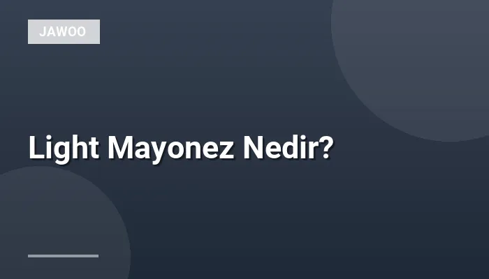 Light Mayonez Nedir?
