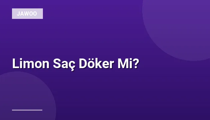Limon Saç Döker Mi?