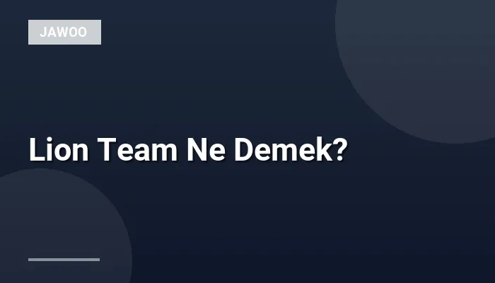 Lion Team Ne Demek?
