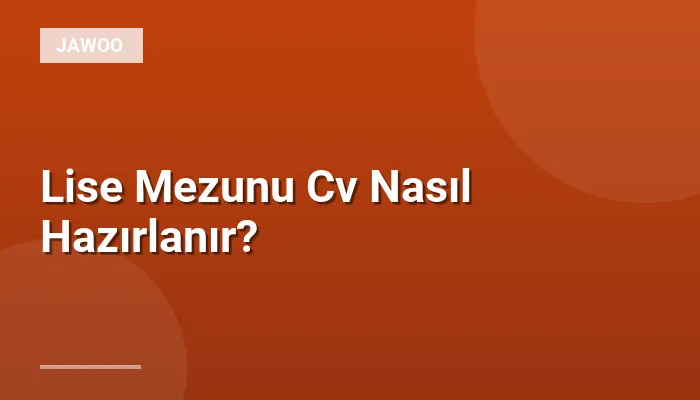 Lise Mezunu Cv Nasıl Hazırlanır?