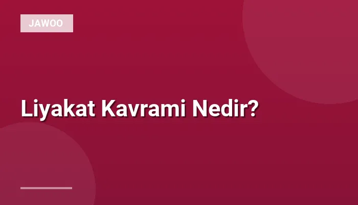 Liyakat Kavrami Nedir?