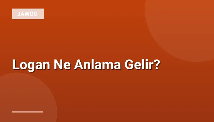 Logan Ne Anlama Gelir?