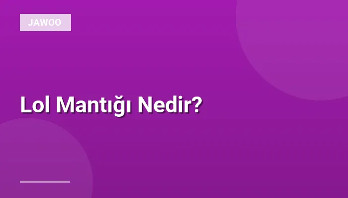 Lol Mantığı Nedir?