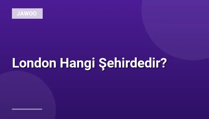 London Hangi Şehirdedir?