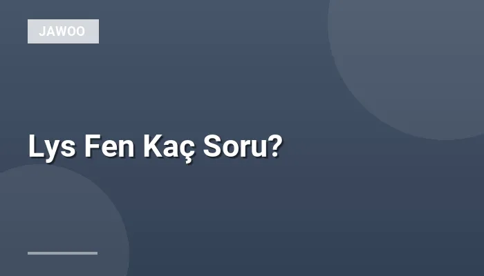 Lys Fen Kaç Soru?