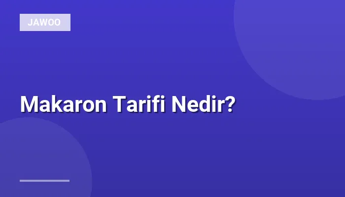 Makaron Tarifi Nedir?