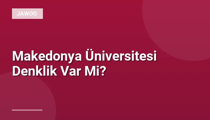 Makedonya Üniversitesi Denklik Var Mi?