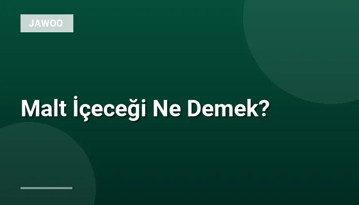 Malt İçeceği Ne Demek?