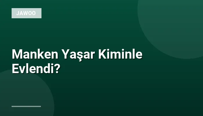 Manken Yaşar Kiminle Evlendi?