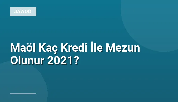 Maöl Kaç Kredi İle Mezun Olunur 2021?