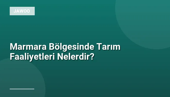 Marmara Bölgesinde Tarım Faaliyetleri Nelerdir?