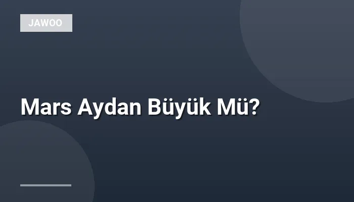 Mars Aydan Büyük Mü?