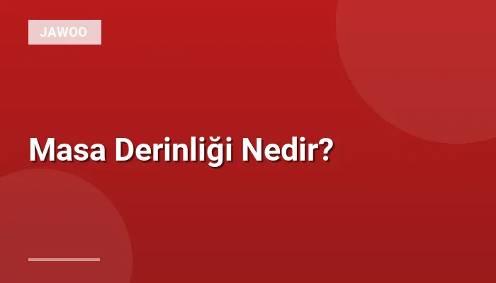 Masa Derinliği Nedir?