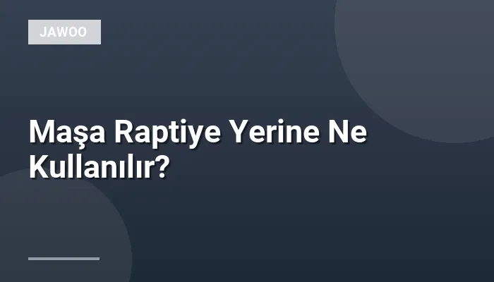 Maşa Raptiye Yerine Ne Kullanılır?