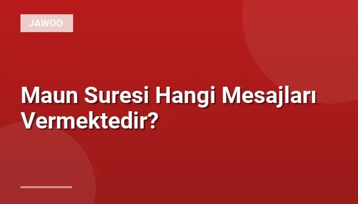 Maun Suresi Hangi Mesajları Vermektedir?