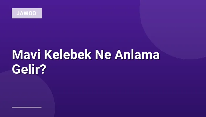 Mavi Kelebek Ne Anlama Gelir?