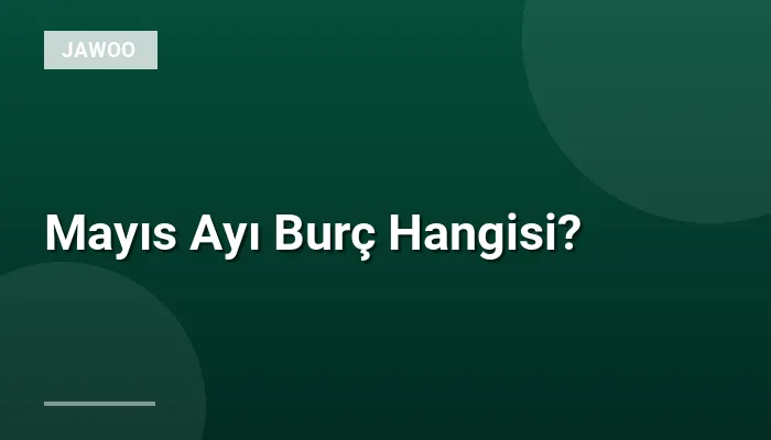 Mayıs Ayı Burç Hangisi?